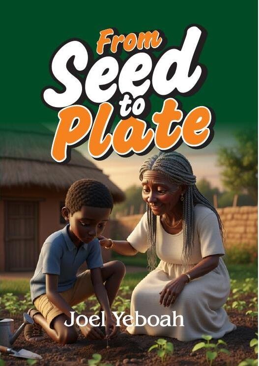 From Seed to Plate by Joel Yeboah